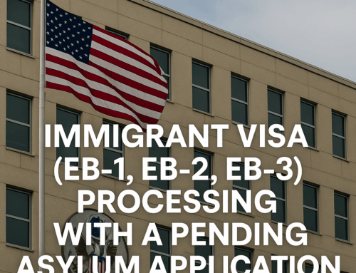 Immigrant Visa Processing While Asylum Is Pending (Consular Processing and Asylum)